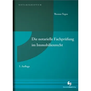 Die notarielle Fachprüfung im Immobilienrecht - Tegen, Thomas [DE] (2023, Brožovaná, Deutscher Notarverlag)