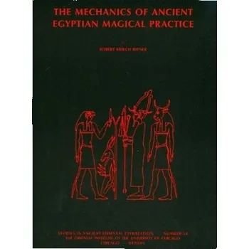 The Mechanics of Ancient Egyptian Magical Practice - Ritner, Robert K.
