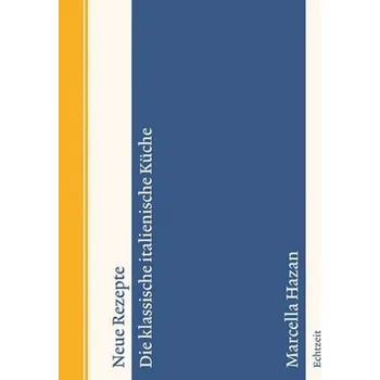 Neue Rezepte. Die klassische italienische Küche - Hazan, Marcella
