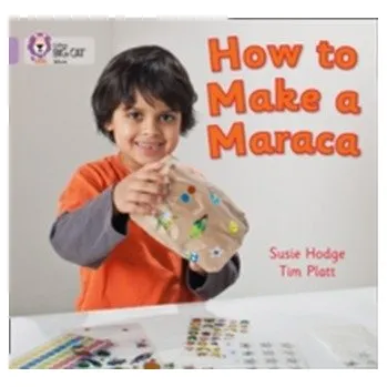 Populárně naučná literatura pro dospělé How to Make a Maraca! - Susie Hodge