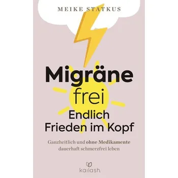 Migräne-frei: endlich Frieden im Kopf - Statkus, Meike