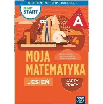 Pewny start. Moja matematyka Jesień KP poz.A - Kowalska Bożena, Krasnodębska Anna, Mokrzycka Agn