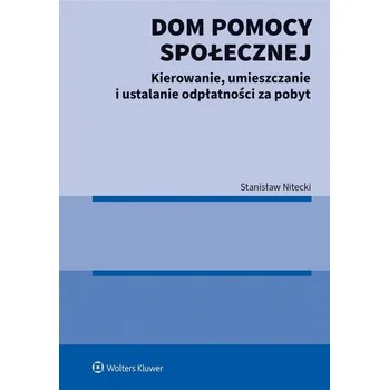 Dom pomocy społecznej. Kierowanie, umieszczanie... - Stanisław Nitecki, Aleksandra Wilk