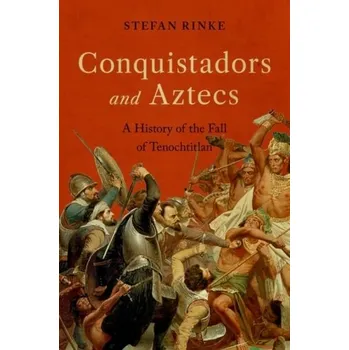 Populárně naučná literatura pro dospělé Conquistadors and Aztecs - Rinke, Stefan