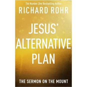 Jesus' Alternative Plan - Richard Rohr