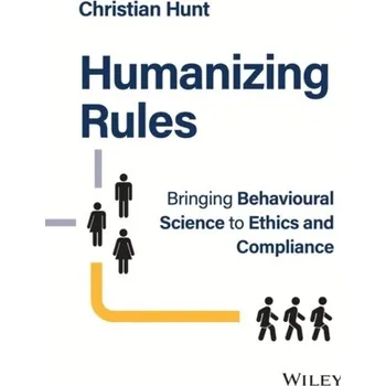 Matematika Humanizing Rules - Bringing Behavioural Science to Ethics and Compliance - Hunt