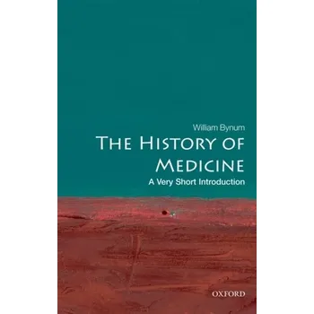 The History of Medicine: A Very Short Introduction - William Bynum