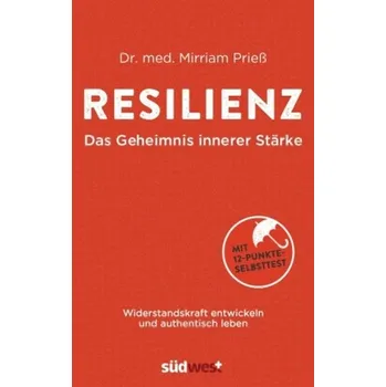 Resilienz - Das Geheimnis innerer Stärke - Mirriam Prieß