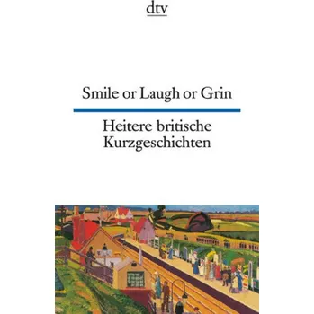 Cizojazyčná kniha Smile or Laugh or Grin. Heitere britische Kurzgeschichten - Fenzl, Richard