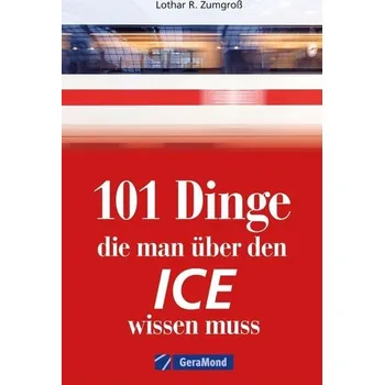101 Dinge, die man über den ICE wissen muss - Franke, Claudia