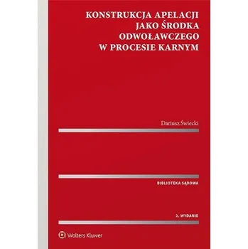Učebnice Konstrukcja apelacji jako środka odwoławczego - Świecki Dariusz