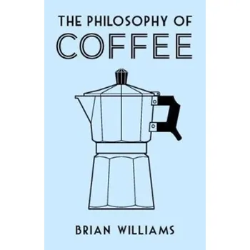 The Philosophy of Coffee - Brian Williams