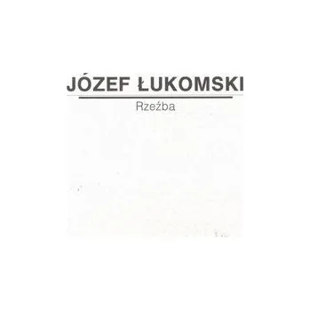 Józef Łukomski. Rzeźba - praca zbiorowa
