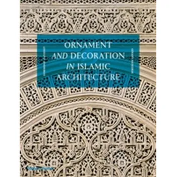 Populárně naučná literatura pro dospělé Ornament and Decoration in Islamic Architecture - Clevenot, Dominique