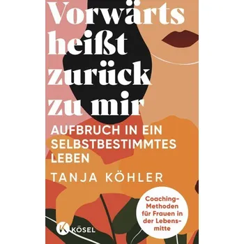 Osobní rozvoj Vorwärts heißt zurück zu mir - Köhler, Tanja