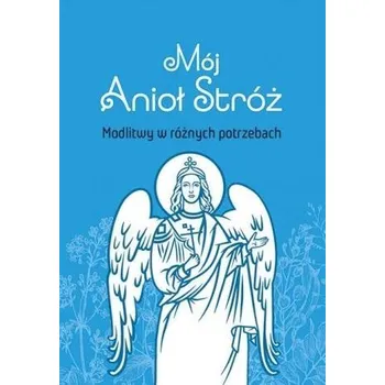 Mój Anioł Stróż - praca zbiorowa