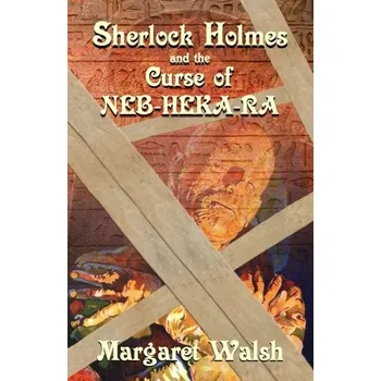 Sherlock Holmes and The Curse of Neb-Heka-Ra - Darby, Michele Leonardi; Walsh, Margaret