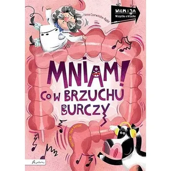 Wiem i ja. Mniam! Co w brzuchu burczy - ANNA CZERWIŃSKA - RYDEL