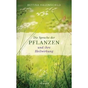 Die Sprache der Pflanzen und ihre Heilwirkung - Hauenschild, Bettina