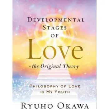 Osobní rozvoj Developmental Stages of Love - The Original Theory - Okawa, Ryuho