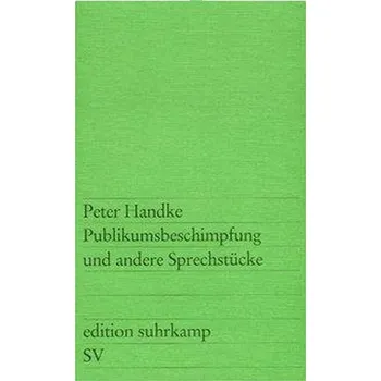 Publikumsbeschimpfung und andere Sprechstücke - Peter Handke