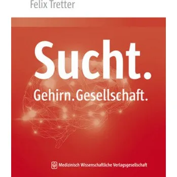 Sucht. Gehirn. Gesellschaft. - Tretter, Felix