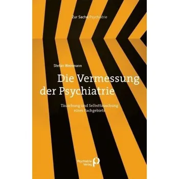 Die Vermessung der Psychiatrie - Weinmann, Stefan
