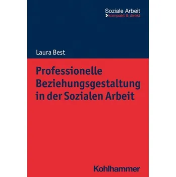 Professionelle Beziehungsgestaltung in der Sozialen Arbeit - Best, Laura