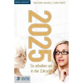 2025 - So arbeiten wir in der Zukunft - Jánszky, Sven Gábor