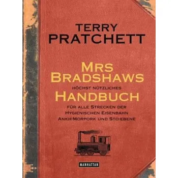 Mrs Bradshaws höchst nützliches Handbuch für alle Strecken der Hygienischen Eisenbahn Ankh-Morpork und Sto-Ebene - Terry Pratchett