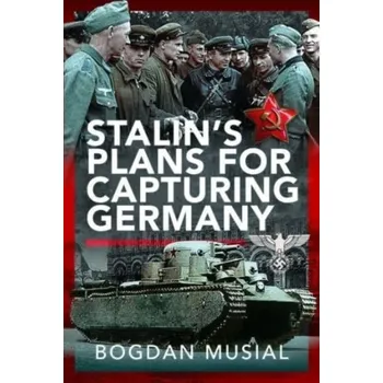 Stalin's Plans for Capturing Germany - Musial, Bogdan