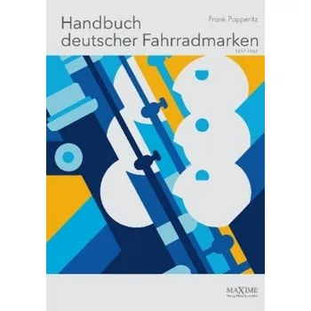 Handbuch deutscher Fahrradmarken 1817 bis 1965 - Papperitz, Frank