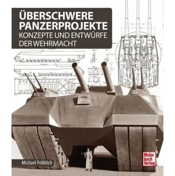 Überschwere Panzerprojekte - Fröhlich, Michael