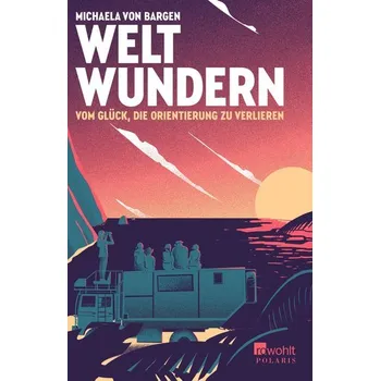 Literární cestopis Weltwundern - Vom Glück, die Orientierung zu verlieren - Bargen, Michaela von