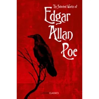 The Selected Works of Edgar Allan Poe - Poe, Edgar