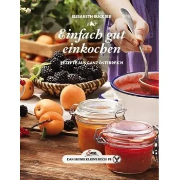 Einfach gut einkochen - Ruckser, Elisabeth