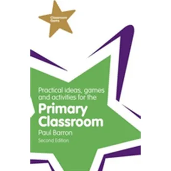Practical Ideas, Games and Activities for the Primary Classroom - Barron, Paul