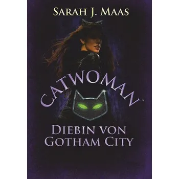 Catwoman - Diebin von Gotham City - Maas, Sarah J.