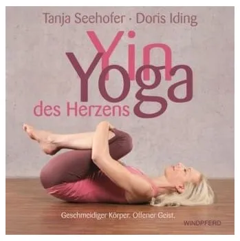 Yin Yoga des Herzens - Seehofer, Tanja
