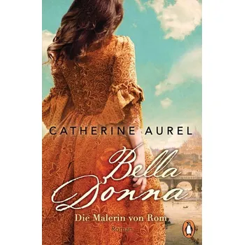 Bella Donna. Die Malerin von Rom - Aurel, Catherine