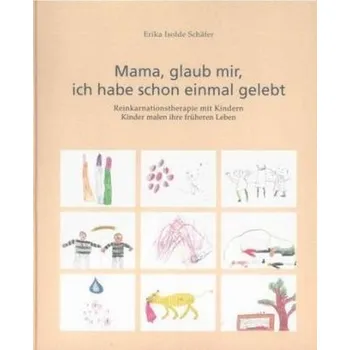 Mama, glaub, mir, ich habe schon einmal gelebt - Schäfer, Erika I.