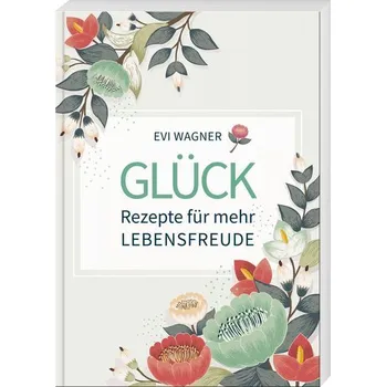 Osobní rozvoj Glück - Rezepte für mehr Lebensfreude - Wagner, Evi