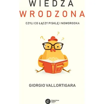 Příroda Wiedza wrodzona. Czyli co łączy pisklę i noworodka - Vallortigara, Giorgio