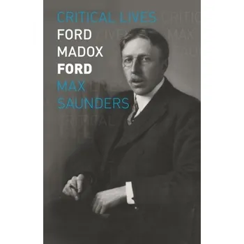 Literární biografie Ford Madox Ford - Saunders, Max (Director, Arts & Humanities Research Institute, King's College London)