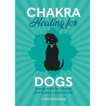 Chakra Healing for Dogs - McKenzie, Lynn