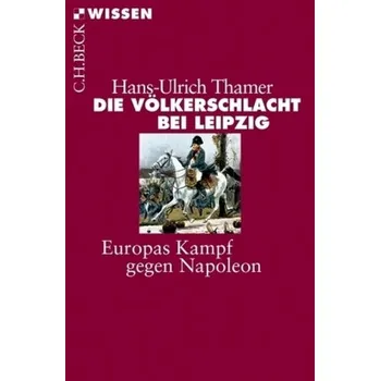 Die Völkerschlacht bei Leipzig - Thamer, Hans-Ulrich