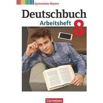 Cizojazyčná kniha Deutschbuch Gymnasium - Bayern - Neubearbeitung. 8. Jahrgangsstufe - Arbeitsheft mit Lösungen