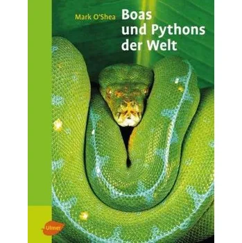 Boas und Pythons der Welt - O'Shea, Mark