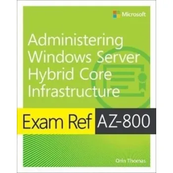 Technika Exam Ref AZ-800 Administering Windows Server Hybrid Core Infrastructure - Thomas, Orin