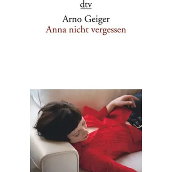 Anna nicht vergessen - Arno Geiger